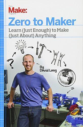 David Lang, David Lang: Zero to Maker: Learn (Just Enough) to Make (Just About) Anything (2013)