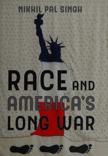 Nikhil Pal Singh: Race and America's long war (2017, University of California Press)