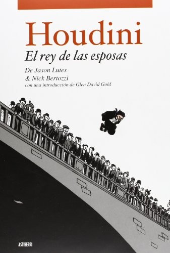 JASON LUTES, NICK BERTOZZI: HOUDINI. EL REY DE LAS ESPOSAS (Hardcover, ASTIBERRI EDICIONES)