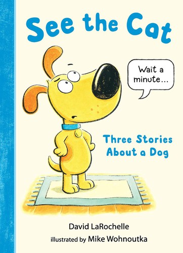Mike Wohnoutka, David LaRochelle: See the Cat (2020, Candlewick Press)