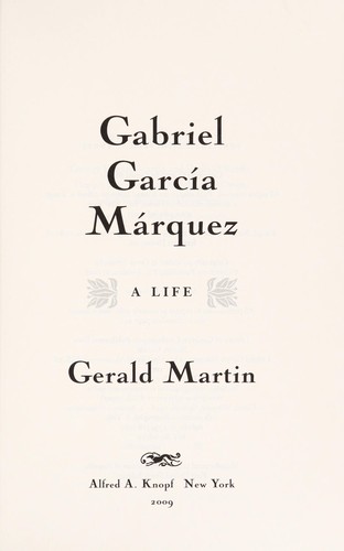 Gerald Martin: Gabriel García Márquez (2009, Alfred A. Knopf)