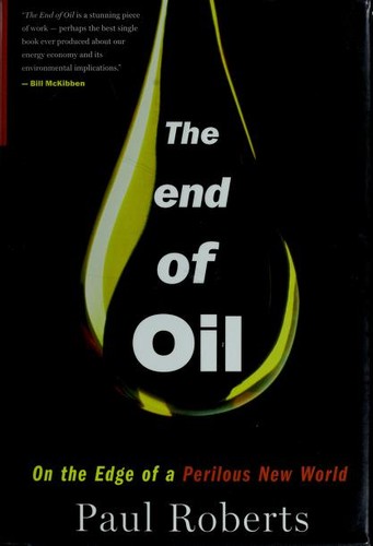 Paul Roberts: The end of oil (Hardcover, 2004, Houghton Mifflin)