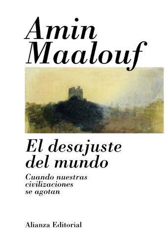 Amin Maalouf, María Teresa Gallego Urrutia: El desajuste del mundo (Hardcover, Spanish language, 2009, Alianza Editorial)