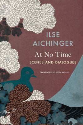 Ilse Aichinger, Steph Morris: At No Time (2023, Seagull Books)