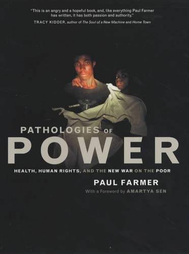 Paul Farmer: Pathologies of Power: Health, Human Rights, and the New War on the Poor (2003)