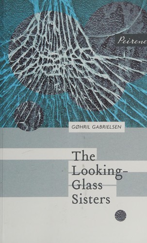 Gøhril Gabrielsen: Looking-glass sisters (2015, Peirene)
