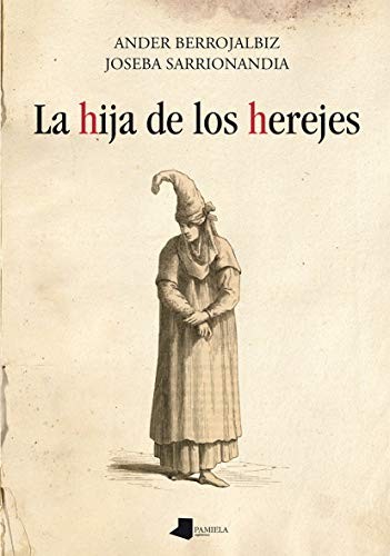 Joseba Sarrionandia Uribelarrea, Ander Berrojalbiz Echevarría: La hija de los herejes (Paperback, Pamiela argitaletxea)