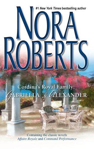 Nora Roberts: Cordina's Royal Family: Gabriella & Alexander (Paperback, 2006, Silhouette)