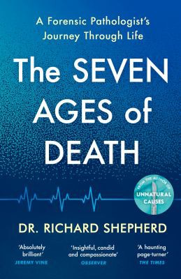 Richard Shepherd: Seven Ages of Death (2021, Penguin Books, Limited, Michael Joseph)