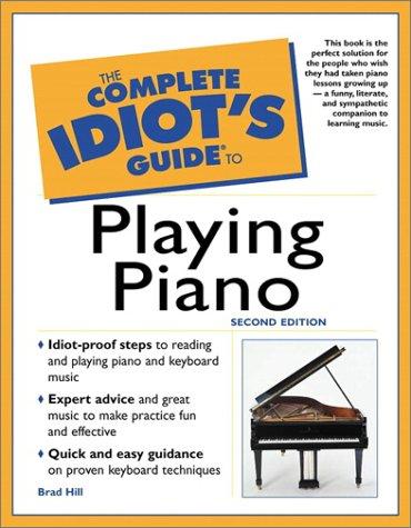 Brad Hill: The Complete Idiot's Guide to Playing Piano (2nd Edition) (2001, Alpha)