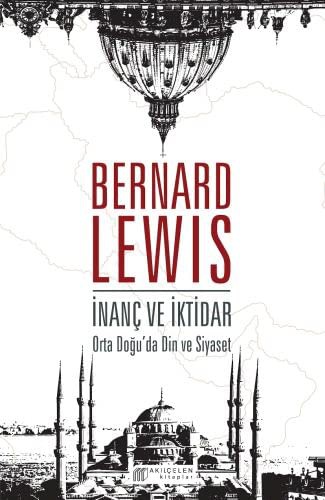 Bernard Lewis: Inanc ve Iktidar - Ortadogu'da Din ve Siyaset (Paperback, Akil Çelen Kitaplar)