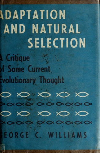 George C. Williams: Adaptation and natural selection (1966, Princeton University Press)