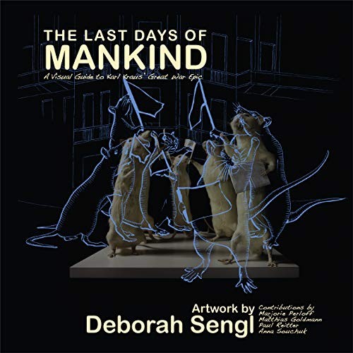 Marjorie Perloff, Paul Reitter, Deborah Sengl, Matthias Goldmann, Anna Sochuck: Last Days of Mankind (2019, DoppelHouse Press)