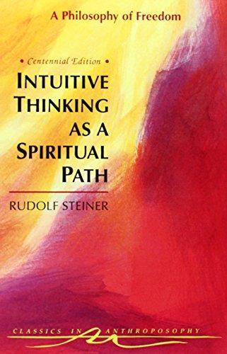 Rudolf Steiner: Intuitive Thinking as a Spiritual Path