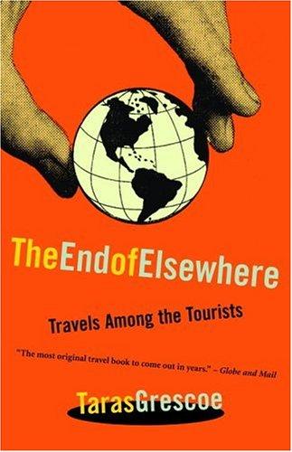 Taras Grescoe: The End of Elsewhere (Paperback, 2004, McClelland & Stewart)
