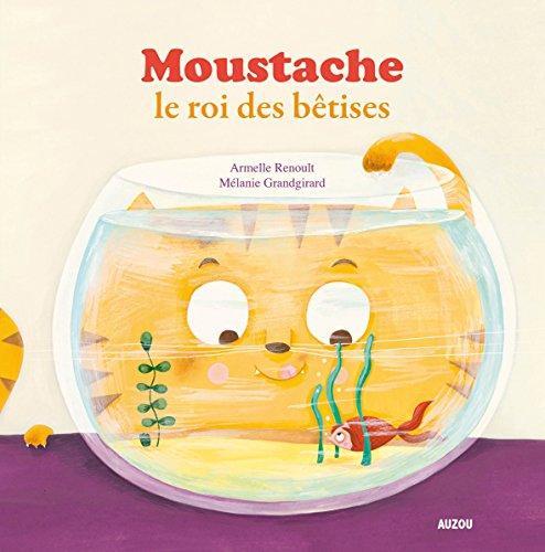 Armelle Renoult: Moustache, le roi des bêtises (French language, 2015)