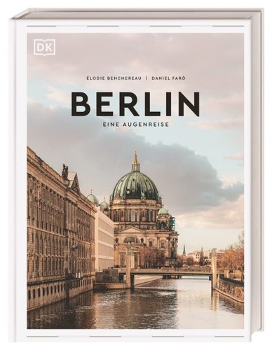 Elodie Benchereau, Daniel Faro: Berlin (Hardcover, German language, 2023, Dorling Kindersley)