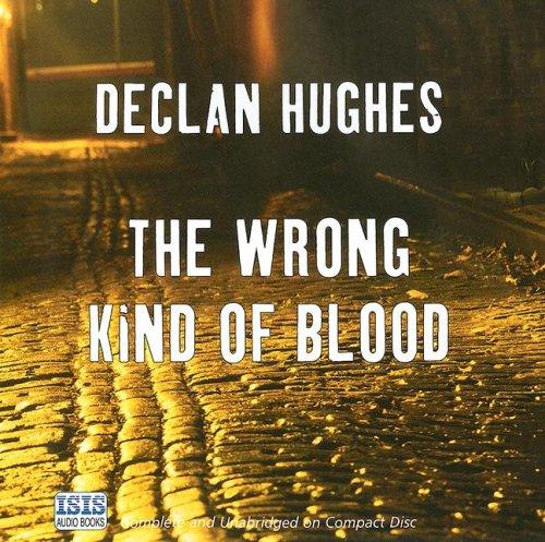 Declan Hughes: The Wrong Kind of Blood (AudiobookFormat, 2006, ISIS Audio Books)