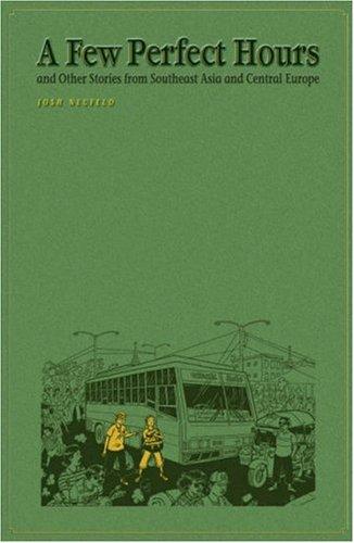 Josh Neufeld: A Few Perfect Hours And Other Stories From Southeast Asia And Central Europe (Paperback, 2004, Alternative Comics)