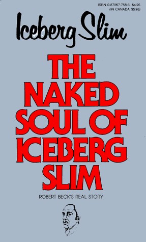 Iceberg Slim: The naked soul of Iceberg Slim (1993, Holloway House Publishing)