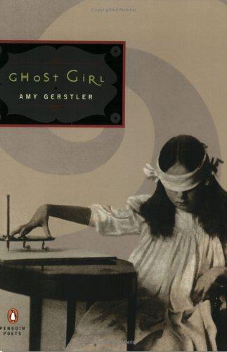 Amy Gerstler: Ghost girl (2004, Penguin Books)