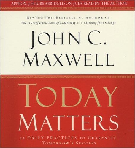 John C. Maxwell: Today Matters (AudiobookFormat, 2004, Hachette Audio)