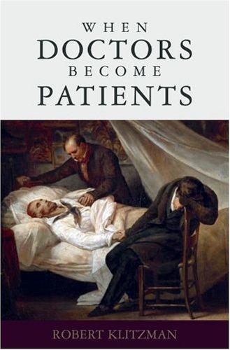 Robert Klitzman: When Doctors Become Patients (Hardcover, 2007, Oxford University Press, USA, Oxford University Press)