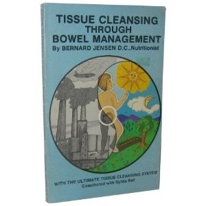Bernard Jensen: Tissue Cleansing Through Bowel Management (Paperback, 1981, Bernard Jensen Publisher)