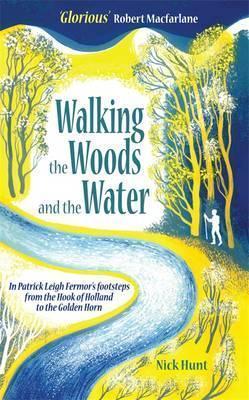 Nick Hunt: Hunt, N: Walking the Woods and Water (2014)