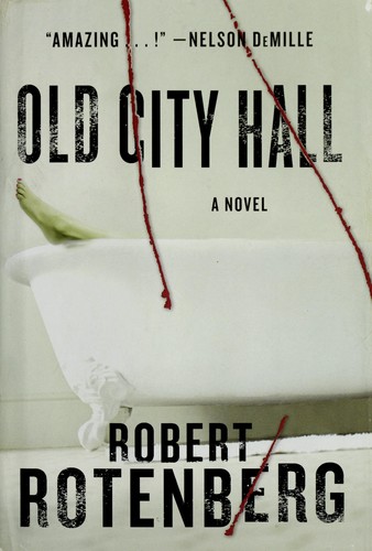 Robert Rotenberg: Old City Hall (2009, Farrar, Straus and Giroux)