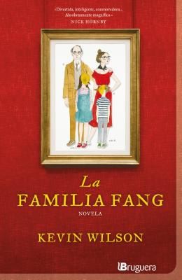 Kevin Wilson: La Familia Fang (2012, Ediciones B)