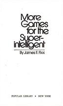 James F. Fixx: More Games for the Super Intelligent (Warner Books> C/o Little Br)