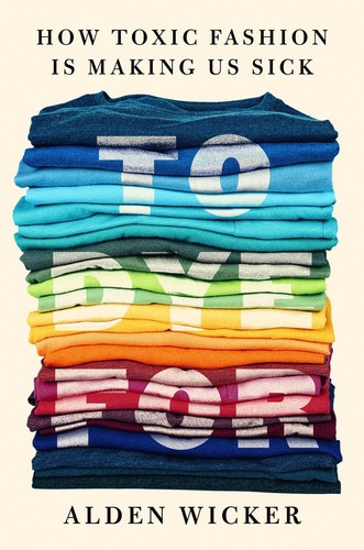 Alden Wicker: To Dye For (2023, Penguin Publishing Group)