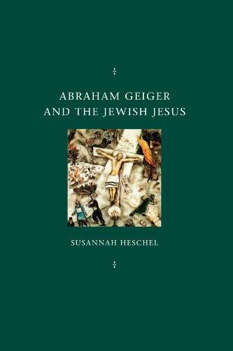 Susannah Heschel: Abraham Geiger and the Jewish Jesus (1998, University of Chicago Press)