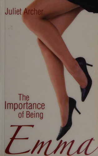 Juliet Archer: The importance of being Emma (2008, Choc Lit)