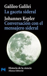 Johannes Kepler, Galileo Galilei, Carlos Solís Santos: La gaceta sideral. Conversación con el mensajero sideral (Paperback, 2007, Alianza Editorial)