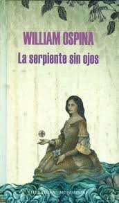 William Ospina: La serpiente sin ojos - 1. ed. (2012, Mondadori)