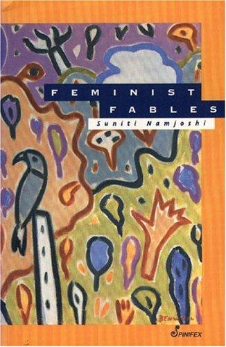 Suniti Namjoshi: Feminist fables (1993, Spinifex)