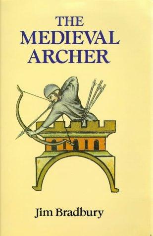 Jim Bradbury: The Medieval Archer (Paperback, 1996, Boydell Press)