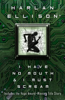 Harlan Ellison: I Have No Mouth and I Must Scream (1984, Ace Books)