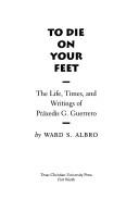 Ward S. Albro: To die on your feet (1996, Texas Christian University Press)