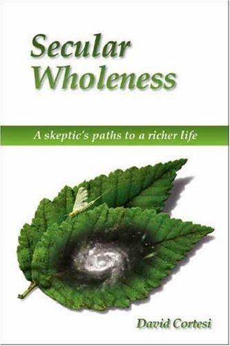 David Cortesi: Secular Wholeness (Paperback, 2006, Trafford Publishing)