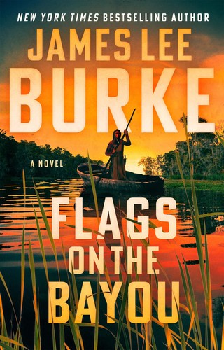 James Lee Burke: Flags on the Bayou (2023, Grove/Atlantic, Incorporated)
