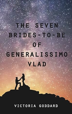 Victoria Goddard: The Seven Brides-to-Be of Generalissimo Vlad (EBook, 2017, Underhill Books)