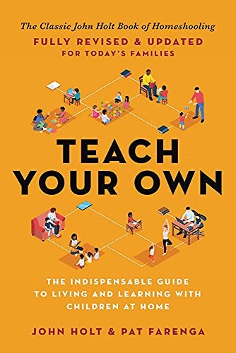 John Holt, Pat Farenga: Teach Your Own (2021, Hachette Books)