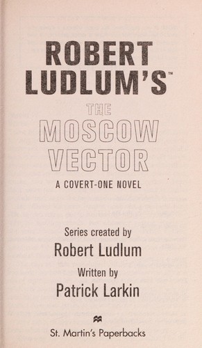 Patrick Larkin: Robert Ludlum's The Moscow vector (2006, St. Martin's Paperbacks)