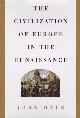 J. R. Hale: The civilization of Europe in the Renaissance (1994, Atheneum, Maxwell Macmillan Canada, Maxwell Macmillan International)