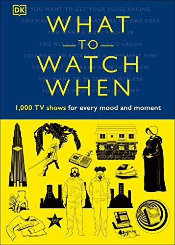 Christian Blauvelt, Laura Buller: What to Watch When (Hardcover, 2020, DK)