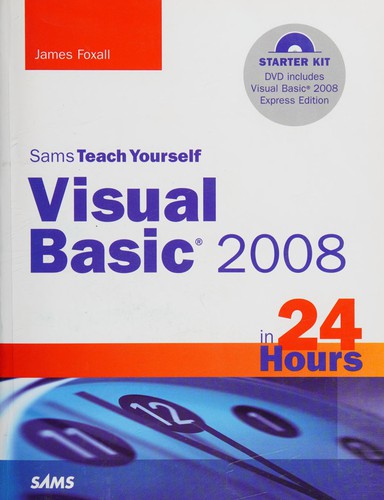 James D. Foxall: Sams teach yourself Visual BASIC 2008 in 24 hours (2008, Sams Pub.)