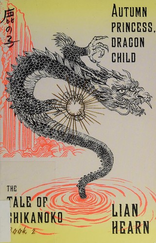 Lian Hearn: Autumn Princess, Dragon Child (2016, Farrar, Straus & Giroux)